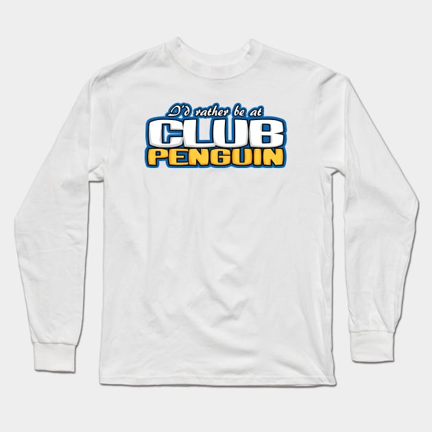 I'd Rather Be At Club Penguin Long Sleeve T-Shirt by Scum & Villainy
